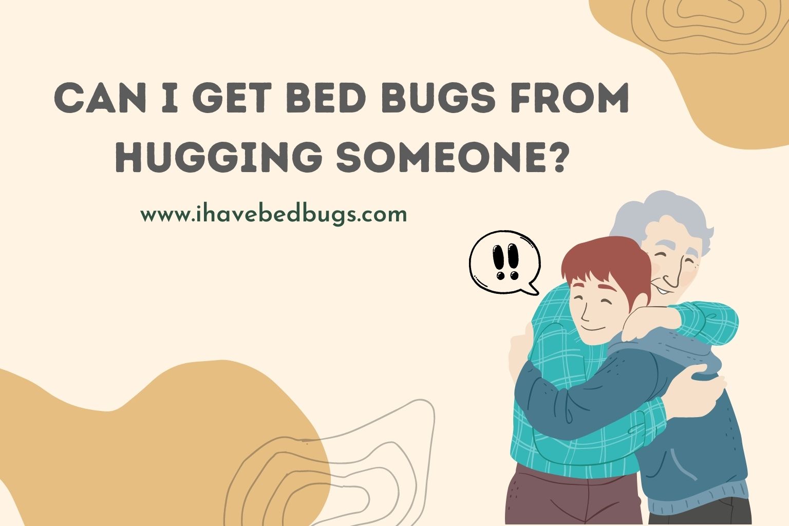 can i get bed bugs from hugging someone